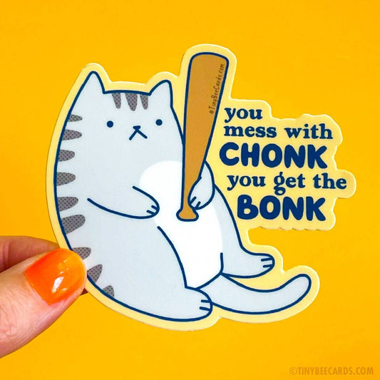 "Mess With Chonk Get the Bonk" Chonky Cat Vinyl Sticker